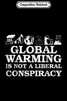 Paperback Composition Notebook: Global Warming Is Not A Liberal Conspiracy Journal/Notebook Blank Lined Ruled 6x9 100 Pages Book