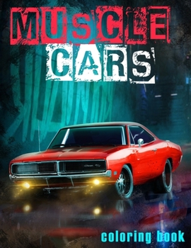 Paperback Muscle Cars Coloring Book: American Legends of 1960-1970, Classic Cars Coloring Book For All Car Lovers Book