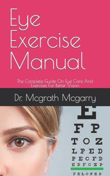 Paperback Eye Exercise Manual: The Complete Guide On Eye Care And Exercises For Better Vision Book