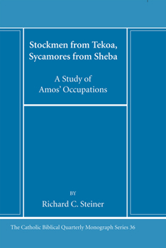 Stockmen from Tekoa, Sycamores from Sheba: A Study of Amos' Occupations (Catholic Biblical Quarterly Monograph Series)