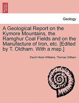 Paperback A Geological Report on the Kymore Mountains, the Ramghur Coal Fields and on the Manufacture of Iron, Etc. [Edited by T. Oldham. with a Map.] Book