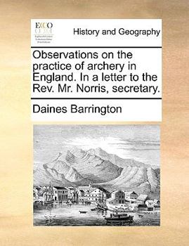 Paperback Observations on the Practice of Archery in England. in a Letter to the REV. Mr. Norris, Secretary. Book