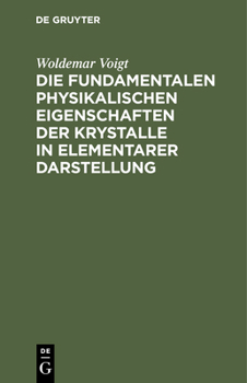 Hardcover Die Fundamentalen Physikalischen Eigenschaften Der Krystalle in Elementarer Darstellung [German] Book