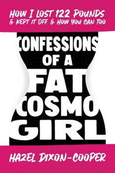 Paperback Confessions of a Fat Cosmo Girl: How I Lost 122 Pounds & Kept It Off & How You Can Too Book