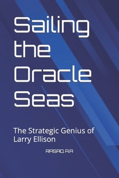 Sailing the Oracle Seas: The Strategic Genius of Larry Ellison B0CMYS398S Book Cover