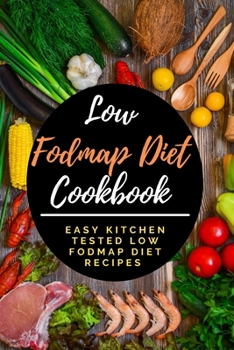 Paperback Low Fodmap Diet Cookbook: Easy Kitchen Tested Low Fodmap Diet Recipes Book