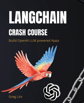 Paperback LangChain Crash Course: Build OpenAI LLM powered Apps: Fast track to building OpenAI LLM powered Apps using Python Book