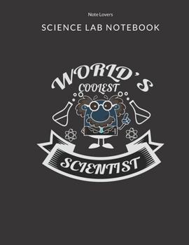 World's Coolest Scientist - Science Lab Notebook: Science Fair Research Journal | Experiment Documentation and Lab Tracker | Perfect Gift for Science Students And Teachers