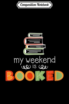 Paperback Composition Notebook: My Weekend is Booked Book Lover Reading Quote Librarian Journal/Notebook Blank Lined Ruled 6x9 100 Pages Book