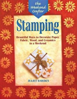 Paperback The Weekend Crafter(r) Stamping: Beautiful Ways to Decorate Paper, Fabric, Wood, and Ceramics in a Weekend Book