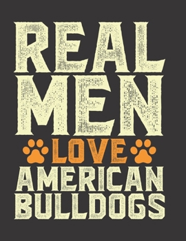 Real Men Love American Bulldog Notebook: (8.5 x 11) 100 Pages