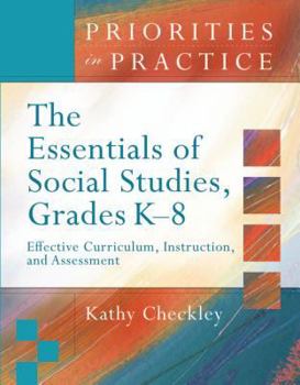 Paperback The Essentials of Social Studies, Grades K-8: Effective Curriculum, Instruction, and Assessment (Priorities in Practice) Book