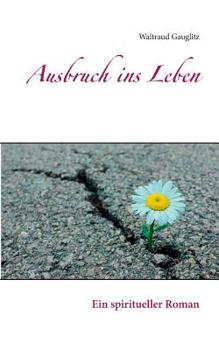 Paperback Ausbruch ins Leben: Ein spiritueller Roman [German] Book