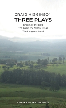 Paperback Craig Higginson: Three Plays: Dream of the Dog; The Girl in the Yellow Dress; The Imagined Land Book