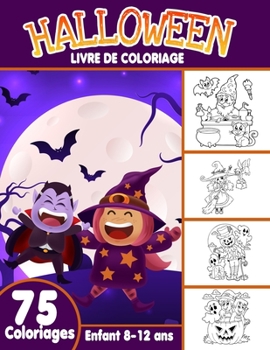 Paperback Livre de Coloriage Halloween enfant 8-12 ans: livre d'activité coloriage Halloween pour enfants - 75 dessins uniques - Monstres, Citrouilles, Vampires [French] Book