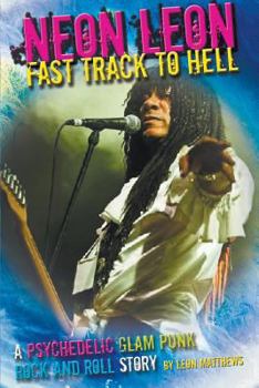 Paperback Neon Leon Fast Track to Hell: A Psychedelic Glam Punk Rock and Roll Story Book