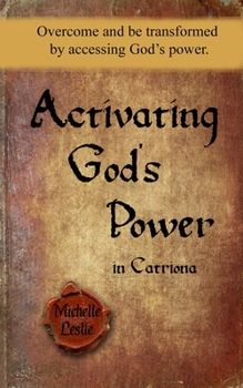 Paperback Activating God's Power in Catriona: Overcome and be transformed by accessing God's power Book