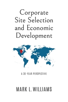 Paperback Corporate Site Selection and Economic Development: A 30-YEAR PERSPECTIVE Book
