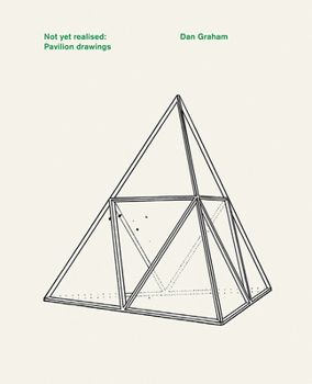 Hardcover Dan Graham: Not Yet Realised, Pavilion Drawings Book