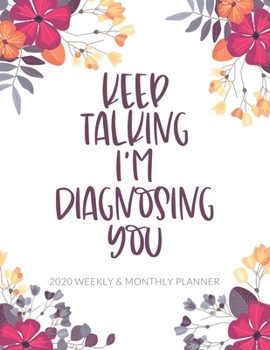 Paperback Keep Talking I'm Diagnosing You: 2020 Weekly & Monthly Calendar Planner Notebook Book