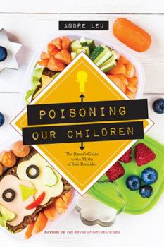 Paperback Poisoning Our Children: The Parent's Guide to the Myths of Safe Pesticides Book