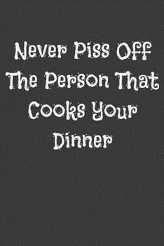 Paperback Never Piss Off the Person That Cooks Your Dinner Book