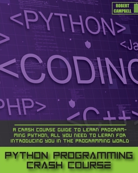 Paperback Python Programming Crash Course: A Crash Course Guide to Learn Programming Python, all you Need to Learn for Introducing you in the Programming World. Book