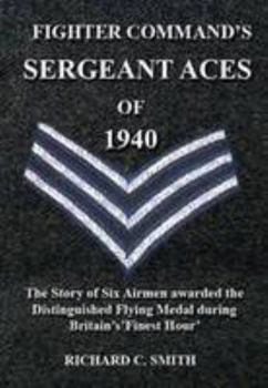 Hardcover Fighter Command's Sergeant Aces of 1940: The Story of Six Airmen Awarded the Distinguished Flying Medal During Britain's Finest Hour Book