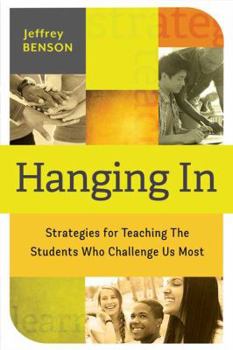 Paperback Hanging in: Trategies for Teaching the Students Who Challenge Us Most Book