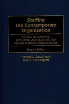 Paperback Staffing the Contemporary Organization: A Guide to Planning, Recruiting, and Selecting for Human Resource Professionals Book