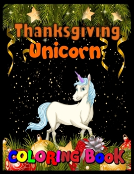 Thanksgiving Unicorn coloring Book: Coloring, Hidden Pictures, Dot To Dot, How To Draw, Spot Difference, Maze, Mask, Word Search (Unicorn activity Book)