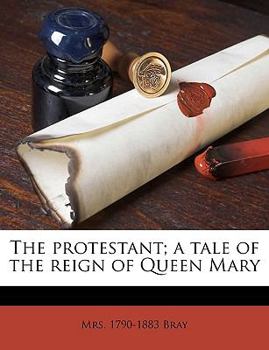 The protestant; a tale of the reign of Queen Mary Volume 2