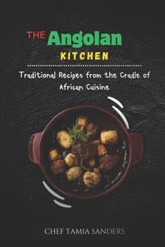 The Angolan Kitchen: Traditional Recipes from the Cradle of African Cuisine