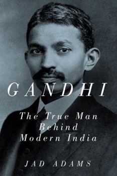 Hardcover Gandhi: The True Man Behind Modern India Book