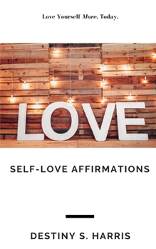 Paperback Self-Love Affirmations: Love Yourself More, Today Book