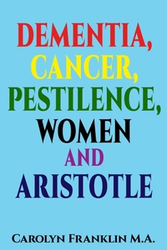 Paperback Dementia, Cancer, Pestilence, Women and Aristotle Book
