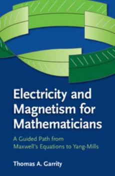 Paperback Electricity and Magnetism for Mathematicians: A Guided Path from Maxwell's Equations to Yang-Mills Book