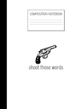 Paperback shoot those words Composition Notebook: Composition Guns Ruled Paper Notebook to write in (8.5'' x 11'') 120 pages Book