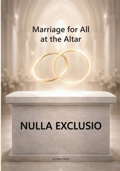 Paperback Nulla Exclusio: Marriage for All at the Altar Book