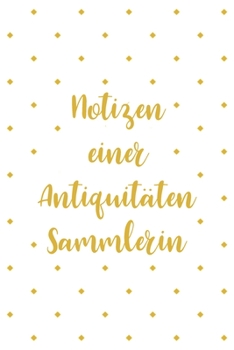 Paperback Notizen einer Antiquita&#776;ten Sammlerin: Optimal als Notizbuch Zubeh?r zum eintragen von Notizen f?r jeden Sammler, K?ufer oder Verk?ufer von Antik [German] Book