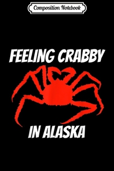 Composition Notebook: Alaska souvenirs Alaska crab fishing crabs deadliest catch  Journal/Notebook Blank Lined Ruled 6x9 100 Pages