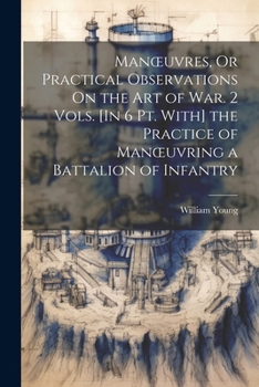Paperback Manoeuvres, Or Practical Observations On the Art of War. 2 Vols. [In 6 Pt. With] the Practice of Manoeuvring a Battalion of Infantry Book