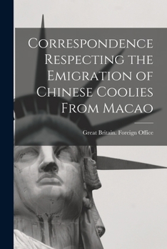 Paperback Correspondence Respecting the Emigration of Chinese Coolies From Macao Book