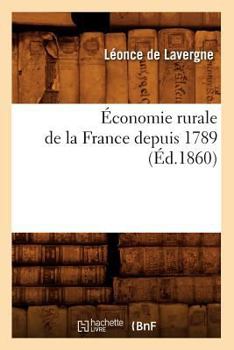 Paperback Économie Rurale de la France Depuis 1789 (Éd.1860) [French] Book