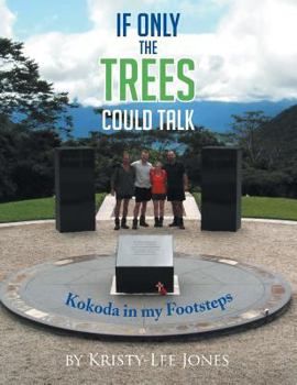 Paperback If Only The Trees Could Talk: Kokoda in my Footsteps Book