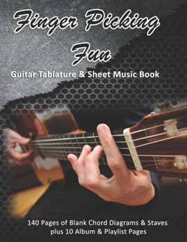 Finger Picking Fun: Guitar Tablature & Sheet Music Book: 140 Pages of Blank Chord Diagrams & 6 Line Staves plus 5 Album Review & 5 Playlist Pages