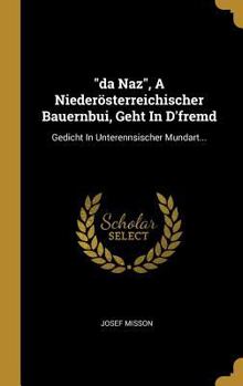 Hardcover "da Naz", A Niederösterreichischer Bauernbui, Geht In D'fremd: Gedicht In Unterennsischer Mundart... [German] Book