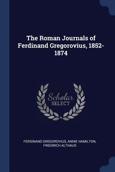 Paperback The Roman Journals of Ferdinand Gregorovius, 1852-1874 Book