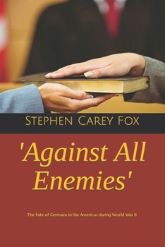 Paperback 'Against All Enemies': The Fate of Germans in the Americas during World War II Book