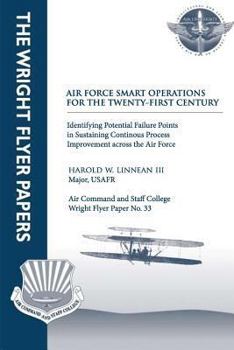 Paperback Air Force Smart Operations for the Twenty-First Century: Identifying Potential Failure Points in Sustaining Continuous Process Improvement Across the Book